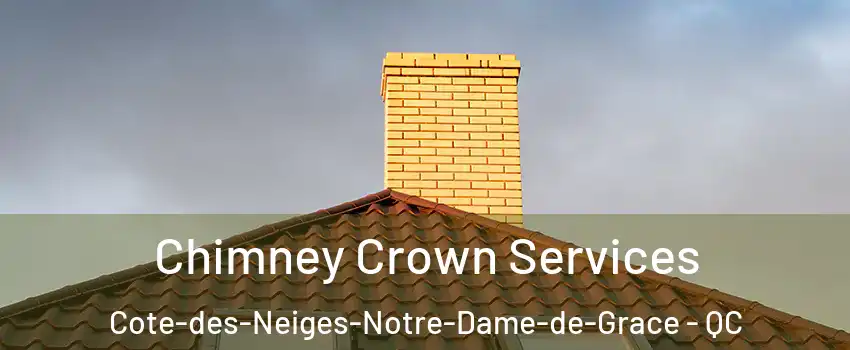  Chimney Crown Services Cote-des-Neiges-Notre-Dame-de-Grace - QC