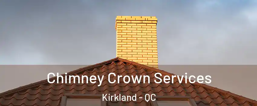 Chimney Crown Services Kirkland - QC