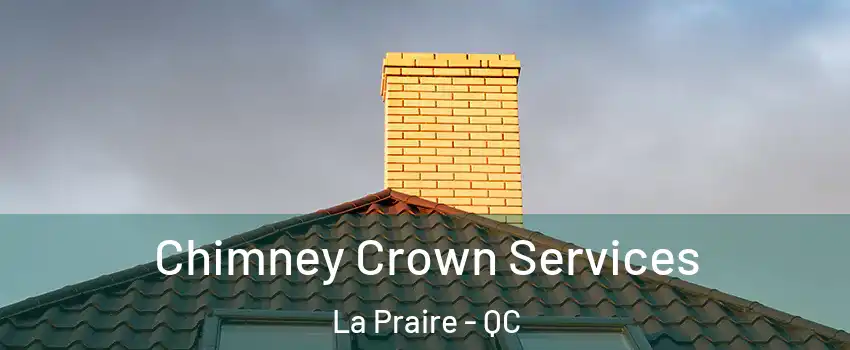  Chimney Crown Services La Praire - QC