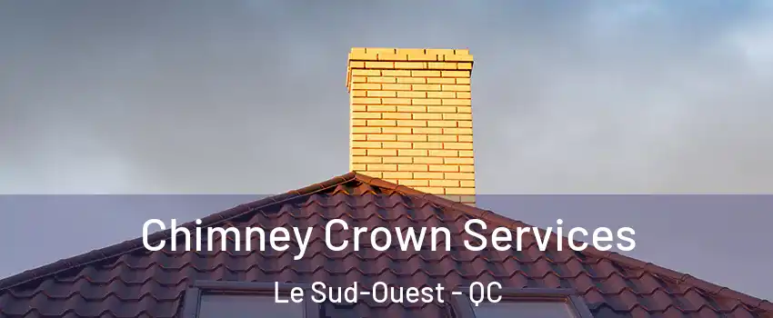  Chimney Crown Services Le Sud-Ouest - QC
