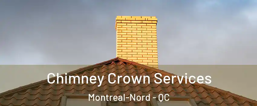 Chimney Crown Services Montreal-Nord - QC