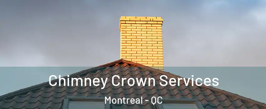 Chimney Crown Services Montreal - QC