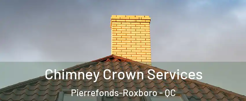  Chimney Crown Services Pierrefonds-Roxboro - QC