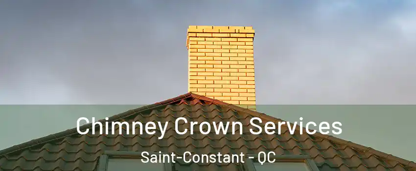 Chimney Crown Services Saint-Constant - QC