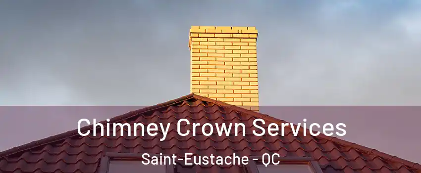 Chimney Crown Services Saint-Eustache - QC