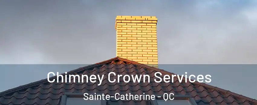 Chimney Crown Services Sainte-Catherine - QC