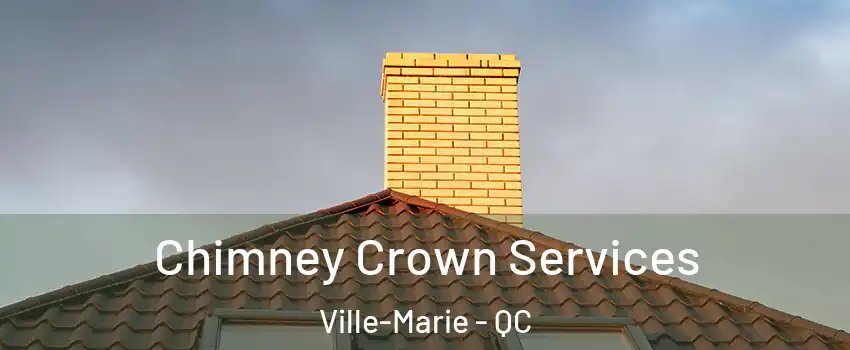 Chimney Crown Services Ville-Marie - QC