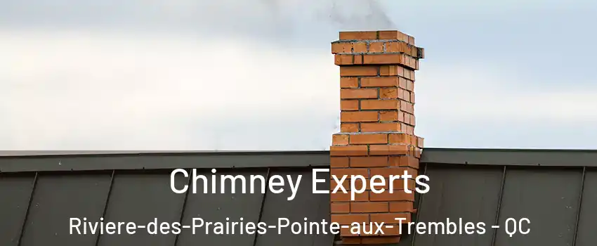 Chimney Experts Riviere-des-Prairies-Pointe-aux-Trembles - QC