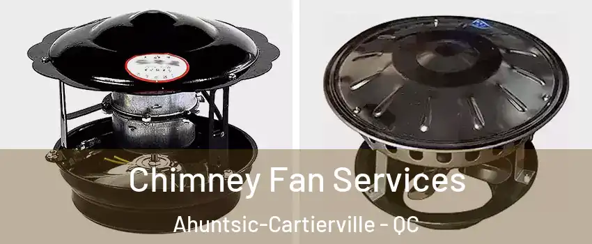  Chimney Fan Services Ahuntsic-Cartierville - QC