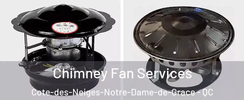  Chimney Fan Services Cote-des-Neiges-Notre-Dame-de-Grace - QC