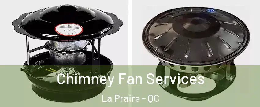  Chimney Fan Services La Praire - QC