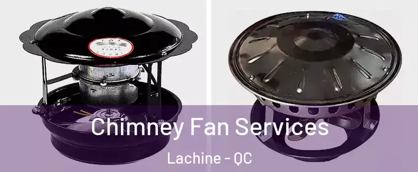 Chimney Fan Services Lachine - QC