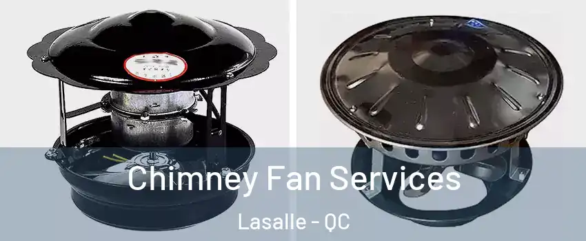  Chimney Fan Services Lasalle - QC