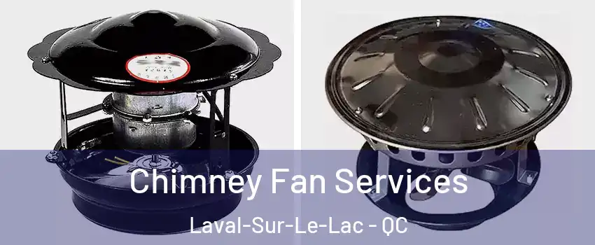  Chimney Fan Services Laval-Sur-Le-Lac - QC