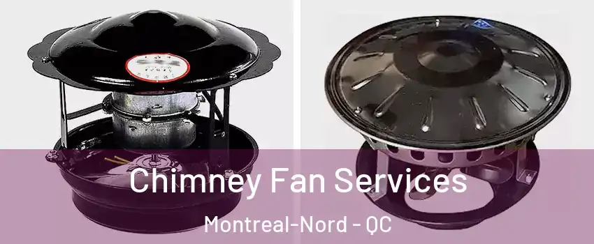  Chimney Fan Services Montreal-Nord - QC