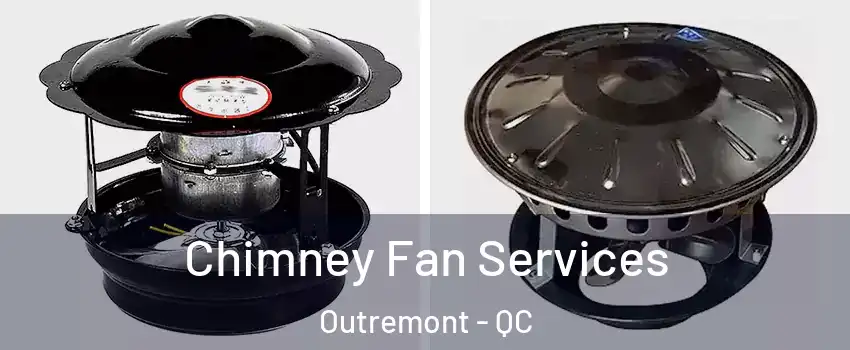  Chimney Fan Services Outremont - QC