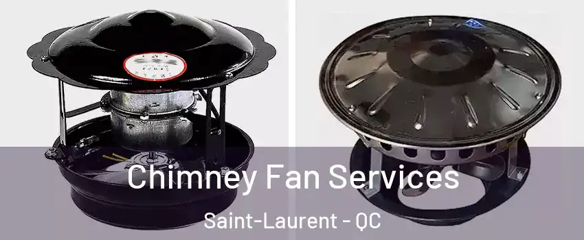  Chimney Fan Services Saint-Laurent - QC