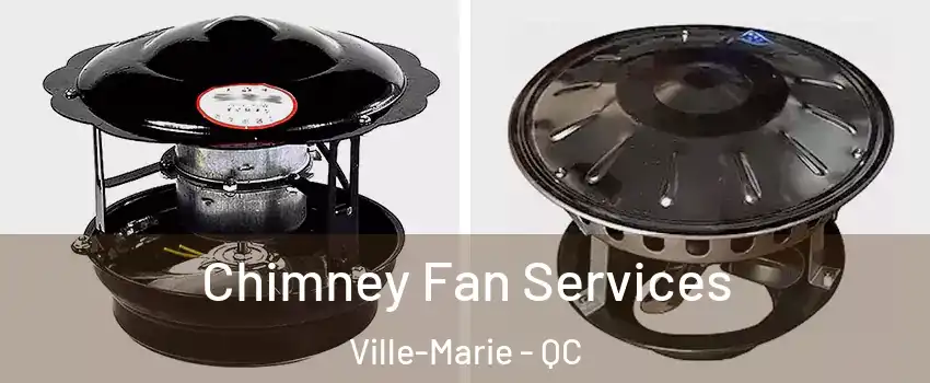  Chimney Fan Services Ville-Marie - QC