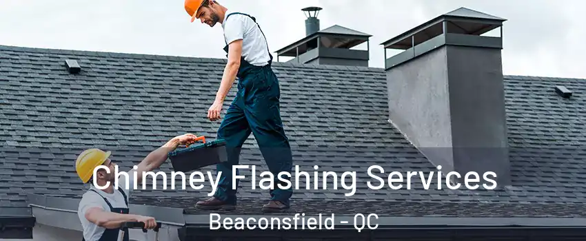 Chimney Flashing Services Beaconsfield - QC