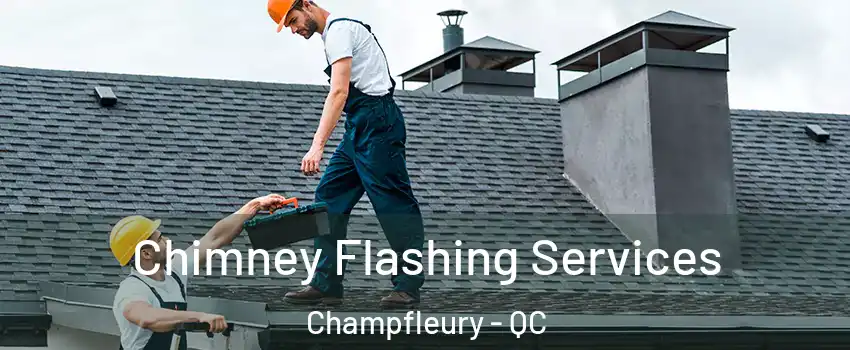 Chimney Flashing Services Champfleury - QC