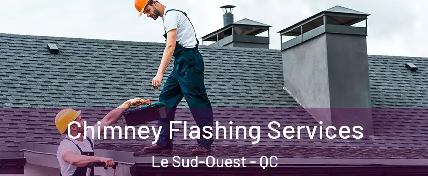  Chimney Flashing Services Le Sud-Ouest - QC