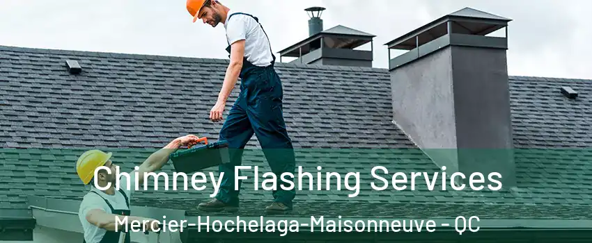 Chimney Flashing Services Mercier-Hochelaga-Maisonneuve - QC