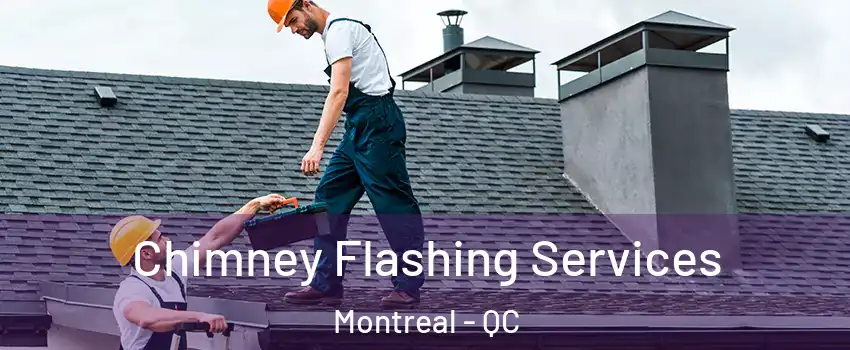 Chimney Flashing Services Montreal - QC