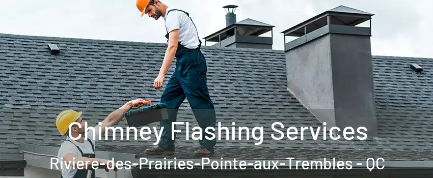  Chimney Flashing Services Riviere-des-Prairies-Pointe-aux-Trembles - QC