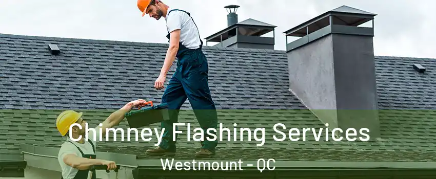 Chimney Flashing Services Westmount - QC