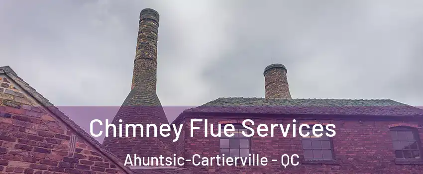  Chimney Flue Services Ahuntsic-Cartierville - QC