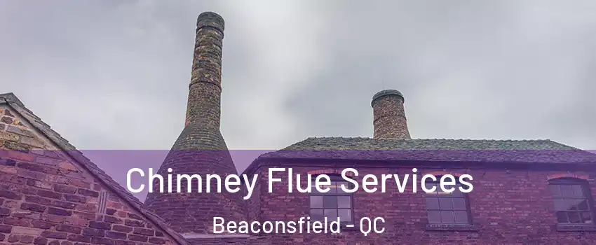  Chimney Flue Services Beaconsfield - QC