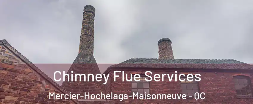  Chimney Flue Services Mercier-Hochelaga-Maisonneuve - QC
