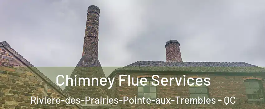  Chimney Flue Services Riviere-des-Prairies-Pointe-aux-Trembles - QC