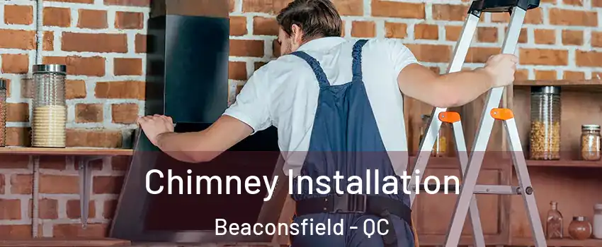  Chimney Installation Beaconsfield - QC