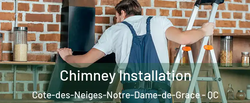  Chimney Installation Cote-des-Neiges-Notre-Dame-de-Grace - QC