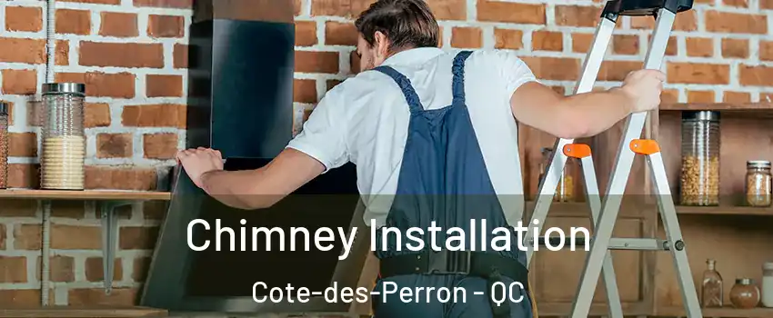  Chimney Installation Cote-des-Perron - QC