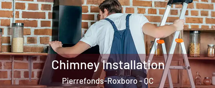 Chimney Installation Pierrefonds-Roxboro - QC