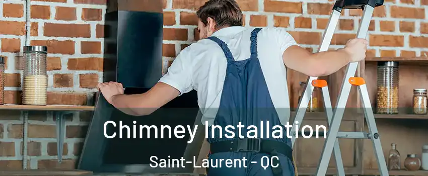  Chimney Installation Saint-Laurent - QC