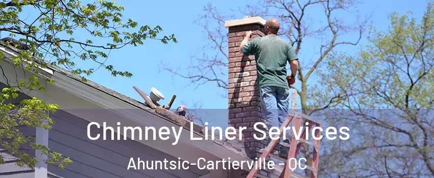  Chimney Liner Services Ahuntsic-Cartierville - QC