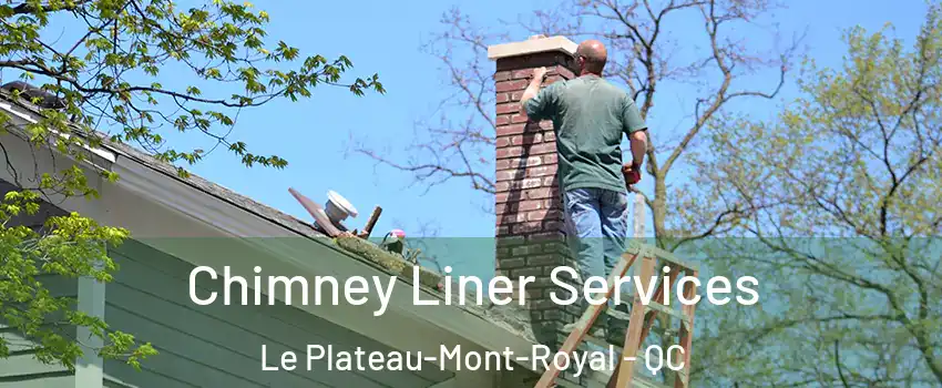  Chimney Liner Services Le Plateau-Mont-Royal - QC