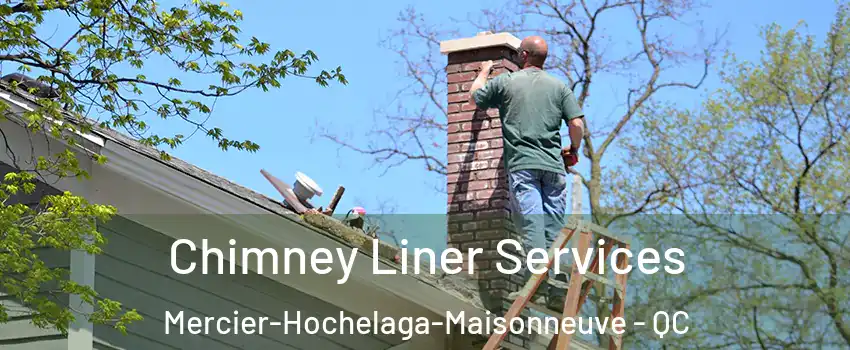  Chimney Liner Services Mercier-Hochelaga-Maisonneuve - QC
