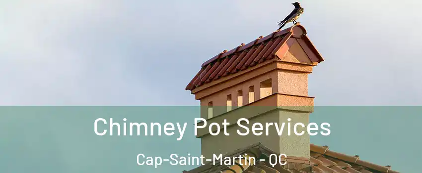  Chimney Pot Services Cap-Saint-Martin - QC