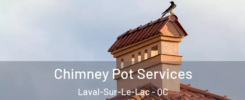  Chimney Pot Services Laval-Sur-Le-Lac - QC