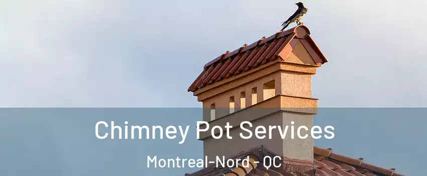  Chimney Pot Services Montreal-Nord - QC