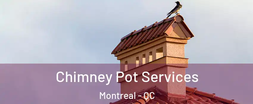 Chimney Pot Services Montreal - QC