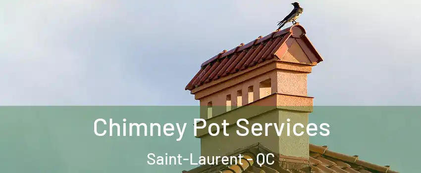  Chimney Pot Services Saint-Laurent - QC