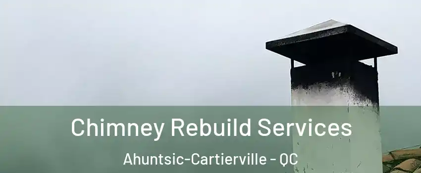  Chimney Rebuild Services Ahuntsic-Cartierville - QC