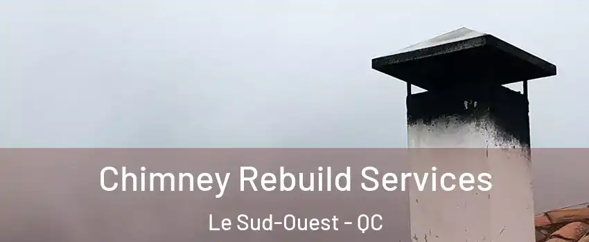  Chimney Rebuild Services Le Sud-Ouest - QC