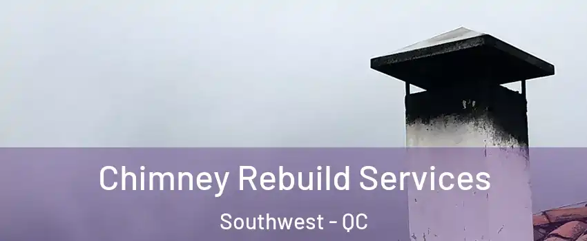 Chimney Rebuild Services Southwest - QC