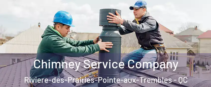 Chimney Service Company Riviere-des-Prairies-Pointe-aux-Trembles - QC